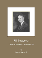 F.F. Bosworth: The Man Behind ? Oechrist the Healer?