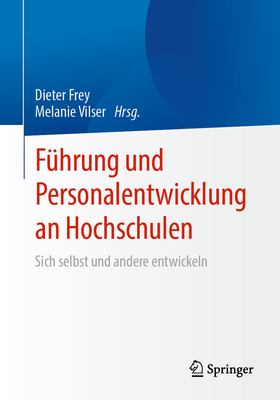 F?hrung und Personalentwicklung an Hochschulen: Sich selbst und andere entwickeln - Frey, Dieter (Editor), and Vilser, Melanie (Editor)