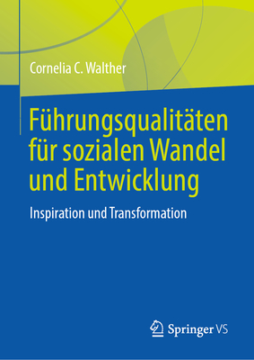 F?hrungsqualit?ten F?r Sozialen Wandel Und Entwicklung: Inspiration Und Transformation - Walther, Cornelia C