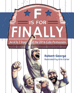 F Is for Finally: The Story of the 2016 Chicago Cubs