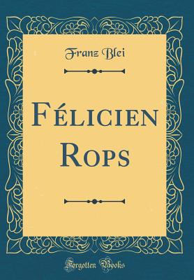 F?licien Rops (Classic Reprint) - Blei, Franz