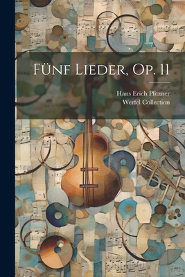 F?nf Lieder, Op. 11 - Pfitzner, Hans Erich 1869-1949 (Creator), and Collection, Werfel