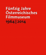 F?nfzig Jahre ?sterreichisches Filmmuseum, 1964-2014