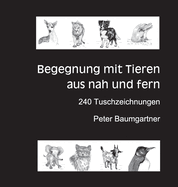 F?r Tierliebhaber: Begegnung mit Tieren aus nah und fern:240 Tuschzeichnungen von Tieren