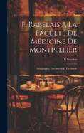 F. Rabelais  La Facult De Mdicine De Montpellier: Autographes, Documents Et Fac-Simile