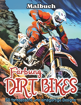 F?rbung DIRT BIKES: Ein sprunghaftes Abenteuer auf zwei R?dern mit 50 fantastischen Dirt-Bike-Malvorlagen, die die Kreativit?t anregen und die Fantasie befl?geln! - Art, Graphic