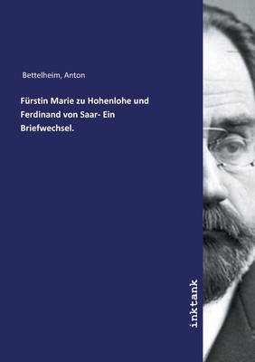 F?rstin Marie zu Hohenlohe und Ferdinand von Saar- Ein Briefwechsel. - Bettelheim, Anton