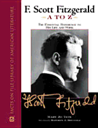 F. Scott Fitzgerald A to Z: The Essential Reference to His Life and Work - Tate, Mary Jo, and Mary Jo Tate Foreword by Matthew J Bruccoli, Editorial Consultant, and Bruccoli, Matthew J, Professor...