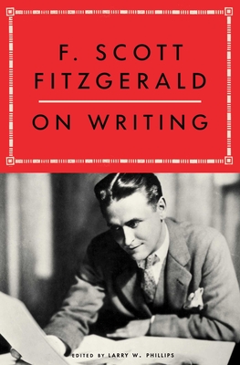 F. Scott Fitzgerald on Writing - Phillips, Larry W, and Fitzgerald, F Scott