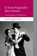 F. Scott Fitzgerald's Short Fiction: From Ragtime to Swing Time