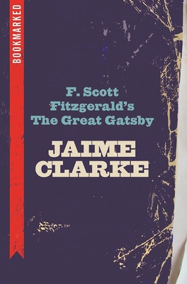 F. Scott Fitzgerald's the Great Gatsby: Bookmarked - Clarke, Jaime