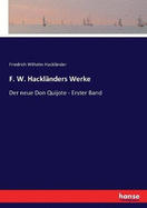 F. W. Hacklnders Werke: Der neue Don Quijote - Erster Band