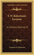 F. W. Robertson's Sermons: On Christian Doctrine V3