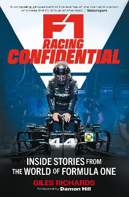 F1 Racing Confidential: Inside Stories from the World of Formula One - Richards, Giles, and Hill, Damon (Contributions by)