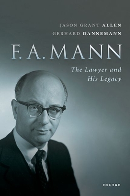 FA Mann: The Lawyer and His Legacy - Allen, Jason Grant (Editor), and Dannemann, Gerhard (Editor)