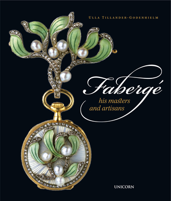 Faberg: His Masters and Artisans - Tillander-Godenhielm, Ulla
