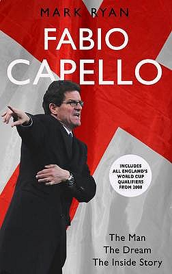 Fabio Capello: The Man, the Dream, the Inside Story - Ryan, Mark