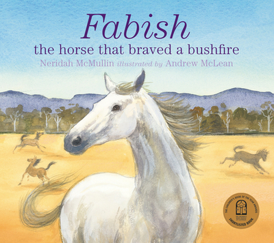 Fabish: The Horse that Braved a Bushfire - McMullin, Neridah