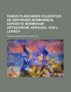 Fabius Planciades Fulgentius de Abstrusis Sermonibus, Expositio Sermonum Antiquorum