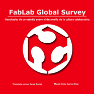 Fablab Global Survey. Resultados De Un Estudio Sobre El Desarrollo De La Cultura Colaborativa.