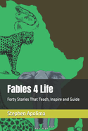 Fables 4 Life: Forty Stories That Teach, Inspire and Guide