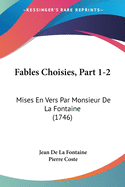 Fables Choisies, Part 1-2: Mises En Vers Par Monsieur De La Fontaine (1746)