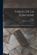 Fables De La Fontaine: Avec Un Nouveau Commentaire Litt?raire Et Grammatical...