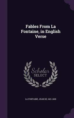 Fables From La Fontaine, in English Verse - La Fontaine, Jean De