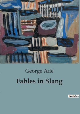 Fables in Slang - Ade, George