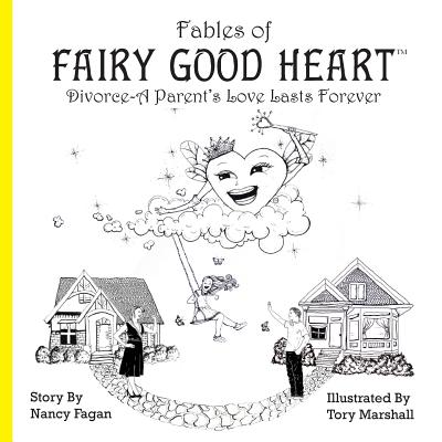 Fables of Fairy Good Heart: Divorce-A Parent's Love Lasts Forever - Fagan, Nancy