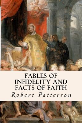 Fables of Infidelity and Facts of Faith - Patterson, Robert