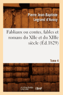 Fabliaux Ou Contes, Fables Et Romans Du Xiie Et Du Xiiie Si?cle. Tome 4 (?d.1829)