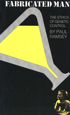 Fabricated Man: The Ethics of Genetic Control - Ramsey, Paul