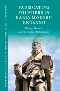 Fabricating Founders in Early Modern England: History, Rhetoric, and the Origins of Christianity
