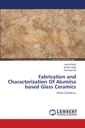 Fabrication and Characterization of Alumina Based Glass Ceramics