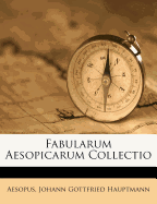 Fabularum Aesopicarum Collectio...