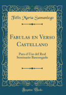 Fabulas En Verso Castellano: Para El USO del Real Seminario Bascongado (Classic Reprint)