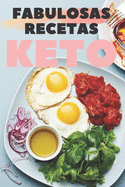 Fabulosas Recetas Keto: Grandiosas recetas KETO que tienen un sabor excelente y que son absolutamente fciles de preparar!