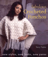 Fabulous Crocheted Ponchos: New Styles, New Looks, New Yarns