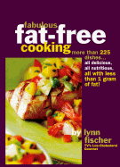 Fabulous Fat-Free Cooking: More Than 225 Recipes-All Delicious, All Nutritious, All with Less Than 1 Gram of Fat! - Fischer, Lynn