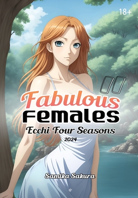 Fabulous Females II: Ecchi Four Seasons 2024 - Erotic Anime Art - 18+ - Sakura, Samika