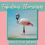 Fabulous Flamingos Photo & Quote Gift Book: Flamingos With a Side of Sass - Fun and Funny Animals Photo and Quote Gift Book to Make You Smile