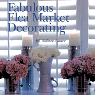 Fabulous Flea Market Decorating - Grover, Jill Williams, and Atkins, Caroline