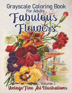 Fabulous Flowers Grayscale Coloring Book for Adults Volume 2: 100 Page Grayscale coloring book from vintage fine art illustrations