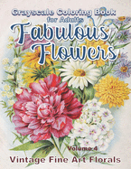 Fabulous Flowers Grayscale Coloring Book for Adults volume 4: 100 page grayscale adult coloring book of fabulous flowers
