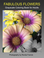 Fabulous Flowers Grayscale Coloring Book for Adults