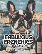 FABULOUS FRENCHIES and their cocktails: a coffee table book