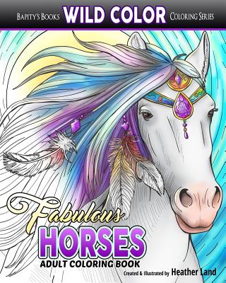 Fabulous Horses: Adult Coloring Book - Land, Heather