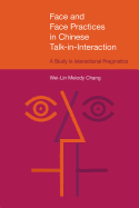 Face and Face Practices in Chinese Talk-In-Interaction: A Study in Interactional Pragmatics