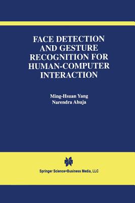 Face Detection and Gesture Recognition for Human-Computer Interaction - Ming-Hsuan Yang, and Ahuja, Narendra